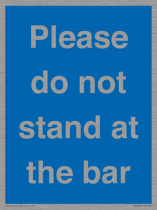 Please do not stand at the bar